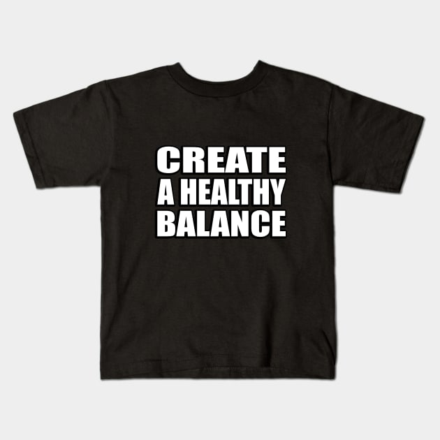 Create a healthy balance Kids T-Shirt by CRE4T1V1TY